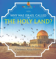 Title: Why Was Israel Called The Holy Land? - History Book for Kids Children's Asian History, Author: Baby Professor