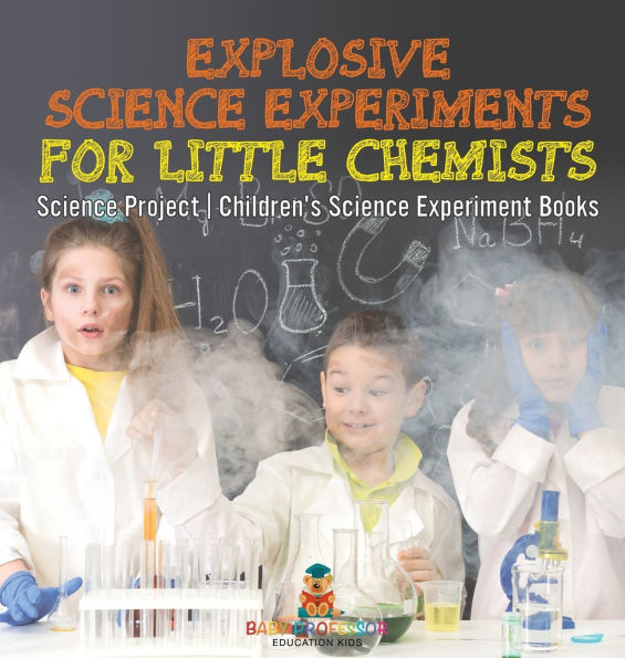 Explosive Science Experiments for Little Chemists - Science Project Children's Science Experiment Books