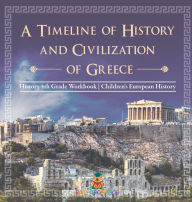 Title: A Timeline of History and Civilizations of Greece - History 4th Grade Book Children's European History, Author: Baby Professor