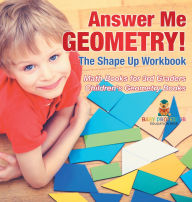Title: Answer Me Geometry! The Shape Up Workbook - Math Books for 3rd Graders Children's Geometry Books, Author: Baby Professor