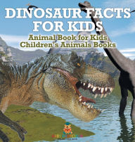 Title: Dinosaur Facts for Kids - Animal Book for Kids Children's Animal Books, Author: Baby Professor