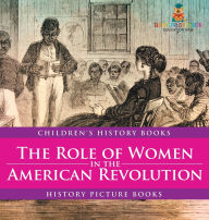 Title: The Role of Women in the American Revolution - History Picture Books Children's History Books, Author: Baby Professor