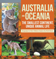 Title: Australia and Oceania: The Smallest Continent, Unique Animal Life - Geography for Kids Children's Explore the World Books, Author: Baby Professor