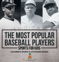 Title: The Most Popular Baseball Players - Sports for Kids Children's Sports & Outdoors Books, Author: Baby Professor