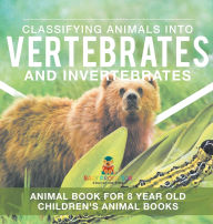 Title: Classifying Animals into Vertebrates and Invertebrates - Animal Book for 8 Year Olds Children's Animal Books, Author: Baby Professor