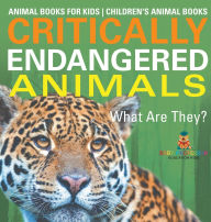 Title: Critically Endangered Animals: What Are They? Animal Books for Kids Children's Animal Books, Author: Baby Professor