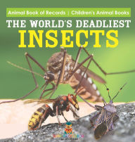 Title: The World's Deadliest Insects - Animal Book of Records Children's Animal Books, Author: Baby Professor