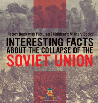 Title: Interesting Facts about the Collapse of the Soviet Union - History Book with Pictures Children's Military Books, Author: Baby Professor