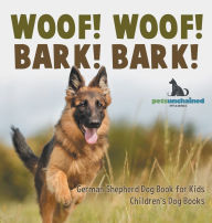 Title: Woof! Woof! Bark! Bark! German Shepherd Dog Book for Kids Children's Dog Books, Author: Pets Unchained