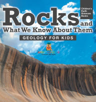 Title: Rocks and What We Know About Them - Geology for Kids Children's Earth Sciences Books, Author: Baby Professor