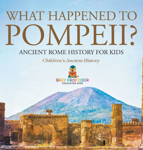 What Happened to Pompeii? Ancient Rome History for Kids Children's Ancient History