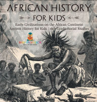 Title: African History for Kids - Early Civilizations on the African Continent Ancient History for Kids 6th Grade Social Studies, Author: Baby Professor