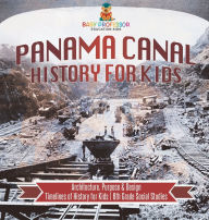 Title: Panama Canal History for Kids - Architecture, Purpose & Design Timelines of History for Kids 6th Grade Social Studies, Author: Baby Professor