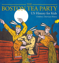 Title: The Boston Tea Party - US History for Kids Children's American History, Author: Baby Professor