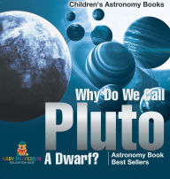 Title: Why Do We Call Pluto A Dwarf? Astronomy Book Best Sellers Children's Astronomy Books, Author: Baby Professor