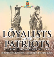 Title: The Loyalists and the Patriots: The Revolutionary War Factions - History Picture Books Children's History Books, Author: Baby Professor