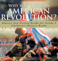 Title: Why Was There An American Revolution? History Non Fiction Books for Grade 3 Children's History Books, Author: Baby Professor