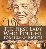 Title: The First Lady Who Fought for Human Rights - Biography of Eleanor Roosevelt Children's Biography Books, Author: Baby Professor