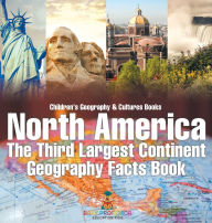 Title: North America: The Third Largest Continent - Geography Facts Book Children's Geography & Culture Books, Author: Baby Professor