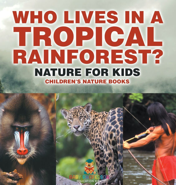 Who Lives A Tropical Rainforest? Nature for Kids Children's Books