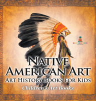 Title: Native American Art - Art History Books for Kids Children's Art Books, Author: Baby Professor