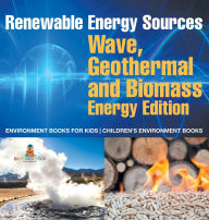 Title: Renewable Energy Sources - Wave, Geothermal and Biomass Energy Edition: Environment Books for Kids Children's Environment Books, Author: Baby Professor