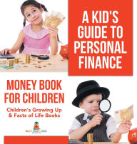 Title: A Kid's Guide to Personal Finance - Money Book for Children Children's Growing Up & Facts of Life Books, Author: Baby Professor