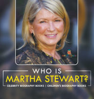 Title: Who Is Martha Stewart? Celebrity Biography Books Children's Biography Books, Author: Baby Professor