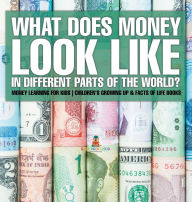 Title: What Does Money Look Like In Different Parts of the World? - Money Learning for Kids Children's Growing Up & Facts of Life Books, Author: Baby Professor