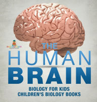 Title: The Human Brain - Biology for Kids Children's Biology Books, Author: Baby Professor