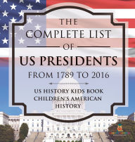 Title: The Complete List of US Presidents from 1789 to 2016 - US History Kids Book Children's American History, Author: Baby Professor