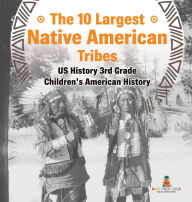 Title: The 10 Largest Native American Tribes - US History 3rd Grade Children's American History, Author: Baby Professor