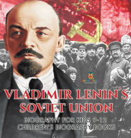 Title: Vladimir Lenin's Soviet Union - Biography for Kids 9-12 Children's Biography Books, Author: Baby Professor