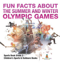 Title: Fun Facts about the Summer and Winter Olympic Games - Sports Book Grade 3 Children's Sports & Outdoors Books, Author: Baby Professor