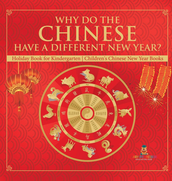 Why Do The Chinese Have A Different New Year? Holiday Book for Kindergarten Children's Chinese New Year Books