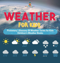 Title: Weather for Kids - Pictionary Glossary Of Weather Terms for Kids Children's Weather Books, Author: Baby Professor