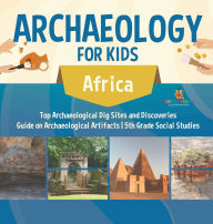 Title: Archaeology for Kids - Africa - Top Archaeological Dig Sites and Discoveries Guide on Archaeological Artifacts 5th Grade Social Studies, Author: Baby Professor