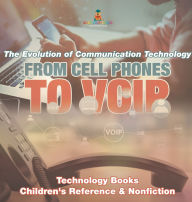 Title: From Cell Phones to VOIP: The Evolution of Communication Technology - Technology Books Children's Reference & Nonfiction, Author: Baby Professor