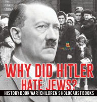 Title: Why Did Hitler Hate Jews? - History Book War Children's Holocaust Books, Author: Baby Professor