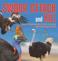 Title: Swoop, Attack and Kill - Deadly Birds Birds Of Prey for Kids Children's Bird Books, Author: Baby Professor