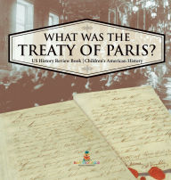 Title: What was the Treaty of Paris? US History Review Book Children's American History, Author: Baby Professor