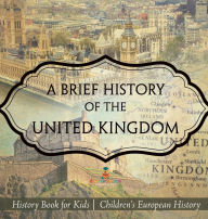 Title: A Brief History of the United Kingdom - History Book for Kids Children's European History, Author: Baby Professor