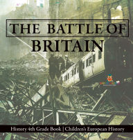 Title: The Battle of Britain - History 4th Grade Book Children's European History, Author: Baby Professor