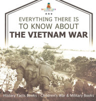 Title: Everything There Is to Know about the Vietnam War - History Facts Books Children's War & Military Books, Author: Baby Professor