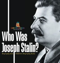 Title: Who Was Joseph Stalin? - Biography Kids Children's Historical Biographies, Author: Baby Professor