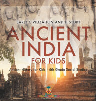 Title: Ancient India for Kids - Early Civilization and History Ancient History for Kids 6th Grade Social Studies, Author: Baby Professor