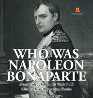 Title: Who Was Napoleon Bonaparte - Biography Books for Kids 9-12 Children's Biography Books, Author: Baby Professor