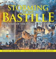 Title: Storming of the Bastille: The Start of the French Revolution - History 6th Grade Children's European History, Author: Baby Professor