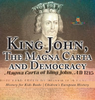 Title: King John, The Magna Carta and Democracy - History for Kids Books Chidren's European History, Author: Baby Professor