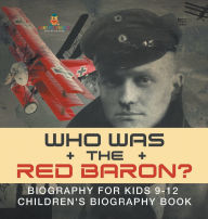 Title: Who Was the Red Baron? Biography for Kids 9-12 Children's Biography Book, Author: Baby Professor